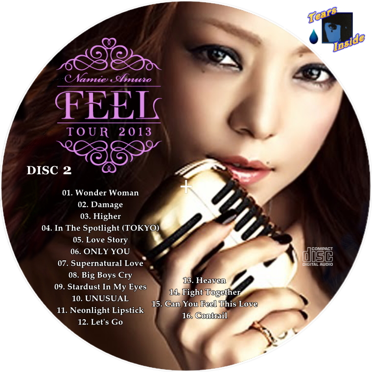 安室 奈美恵 / FEEL TOUR 2013 Blu-ray  DVD (LIVE DVD  Blu-ray namie amuro FEEL  tour 2013) , LIVE CD (2枚組)-レンタル限定- - Tears Inside の 自作 CD / DVD ラベル